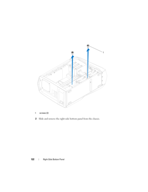 Page 122122Right-Side Bottom Panel
2Slide and remove the right-side bottom panel from the chassis.
1 screws (2)
1
book.book  Page 122  Wednesday, May 16, 2012  2:37 PM 