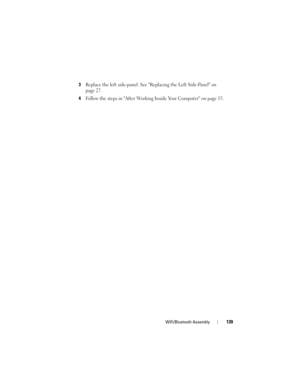 Page 139WiFi/Bluetooth Assembly139
3Replace the left side-panel. See Replacing the Left Side-Panel on 
page 27.
4Follow the steps in After Working Inside Your Computer on page 15.
book.book  Page 139  Wednesday, May 16, 2012  2:37 PM 