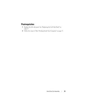 Page 35Hard-Drive Fan Assembly35
Postrequisites
1Replace the left side-panel. See Replacing the Left Side-Panel on 
page 27.
2Follow the steps in After Working Inside Your Computer on page 15.
book.book  Page 35  Wednesday, May 16, 2012  2:37 PM 