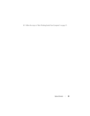 Page 39Optical Drive(s)39
2Follow the steps in After Working Inside Your Computer on page 15.
book.book  Page 39  Wednesday, May 16, 2012  2:37 PM 