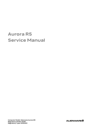 Page 1Aurora R5
Service Manual
Computer Model: Alienware Aurora R5Regulatory Model: D23MRegulatory Type: D23M001 