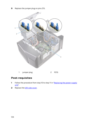 Page 1249 Replace the jumper plug on pins 215.1jumper plug2P215
Post-requisites
1 Follow the procedure from step 10 to step 11 in "Replacing the power-supply 
unit".
2 Replace the left-side cover.
124 