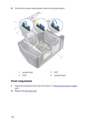 Page 1266 Connect the system-board power cable to the system board.1jumper plug2P2173P2164system board
Post-requisites
1 Follow the procedure from step 10 to step 11 in "Replacing the power-supply 
unit".
2 Replace the left-side cover.
126 