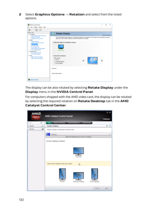 Page 1322 Select Graphics Options → Rotation and select from the listed 
options.
The display can be also rotated by selecting Rotate Display under the 
Display menu in the NVIDIA Control Panel.
For computers shipped with the AMD video card, the display can be rotated 
by selecting the required rotation on 
Rotate Desktop tab in the AMD 
Catalyst Control Center
.
132 