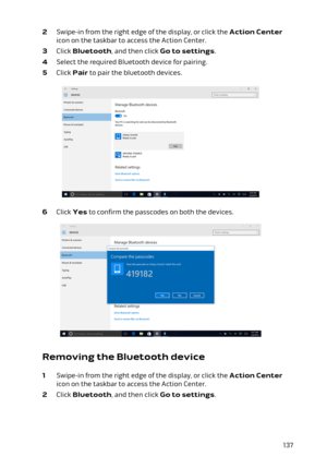 Page 1372 Swipe-in from the right edge of the display, or click the Action Center 
icon on the taskbar to access the Action Center.
3 Click Bluetooth, and then click Go to settings.
4 Select the required Bluetooth device for pairing.
5 Click Pair to pair the bluetooth devices.
6 Click Yes to confirm the passcodes on both the devices.
Removing the Bluetooth device
1 Swipe-in from the right edge of the display, or click the Action Center 
icon on the taskbar to access the Action Center.
2 Click Bluetooth, and then...