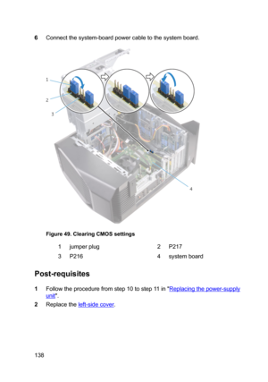 Page 1386Connectthesystem-boardpowercabletothesystemboard.
Figure49.ClearingCMOSsettings
1jumperplug2P2173P2164systemboard
Post-requisites
1Followtheprocedurefromstep10tostep11in"Replacingthepower-supply
unit".
2Replacetheleft-sidecover.
138 
