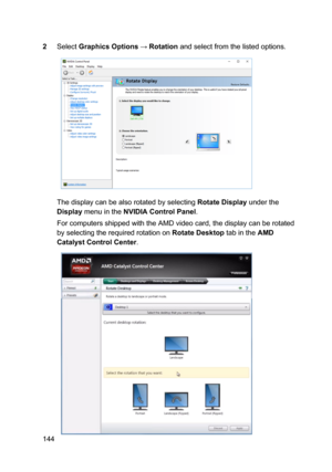 Page 1442SelectGraphicsOptions:Rotationandselectfromthelistedoptions.
ThedisplaycanbealsorotatedbyselectingRotateDisplayunderthe
DisplaymenuintheNVIDIAControlPanel.
ForcomputersshippedwiththeAMDvideocard,thedisplaycanberotatedbyselectingtherequiredrotationon
RotateDesktoptabintheAMD
CatalystControlCenter
.
144 