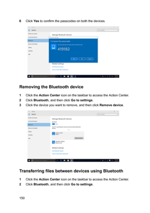 Page 1506ClickYestoconfirmthepasscodesonboththedevices.
RemovingtheBluetoothdevice
1ClicktheActionCentericononthetaskbartoaccesstheActionCenter.
2ClickBluetooth,andthenclickGotosettings.
3Clickthedeviceyouwanttoremove,andthenclickRemovedevice.
TransferringfilesbetweendevicesusingBluetooth
1ClicktheActionCentericononthetaskbartoaccesstheActionCenter.
2ClickBluetooth,andthenclickGotosettings.
150 