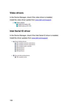 Page 158Videodrivers
IntheDeviceManager,checkifthevideodriverisinstalled.
Installthevideodriverupdatefromwww.dell.com/support.
IntelSerialIOdriver
IntheDeviceManager,checkiftheIntelSerialIOdriverisinstalled.
Installthedriverupdatesfromwww.dell.com/support.
158 