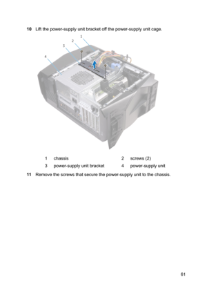 Page 6110Liftthepower-supplyunitbracketoffthepower-supplyunitcage.1chassis2screws(2)3power-supplyunitbracket4power-supplyunit
11Removethescrewsthatsecurethepower-supplyunittothechassis.
61 