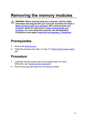 Page 71Removingthememorymodules
WARNING:Beforeworkinginsideyourcomputer,readthesafety
informationthatshippedwithyourcomputerandfollowthestepsin
Beforeworkinginsideyourcomputer.Afterworkinginsideyour
computer,followtheinstructionsin
Afterworkinginsideyour
computer.Formoresafetybestpractices,seetheRegulatory
Compliancehomepageat
www.dell.com/regulatoryBcompliance.

Prerequisites
1Removetheleft-sidecover....