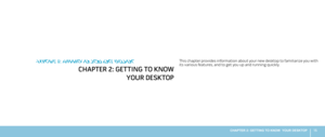 Page 1515CHAPTER 2: GETTING TO KNOW  YOUR DESKTOP 
This chapter provides information about your new desktop to familiarize you with its various features, and to get you up and running quickly.
CHAPTER 2: GETTING TO KNOW  
YOUR DESKTOP
CHAPTER 2: GETTING TO KNOW YOUR DESKTOP 