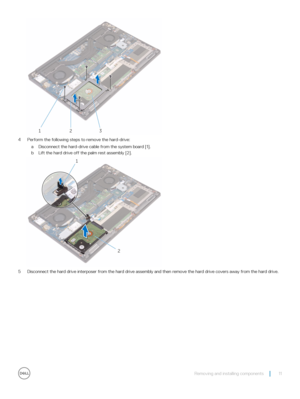 Page 114 Perform the following steps to remove the hard-drive:
aDisconnect the hard-drive cable from the system board [1].
bLift the hard drive off the palm rest assembly [2].
5 Disconnect the hard drive interposer from the hard drive assembly and then remove the hard drive covers away from the hard drive\
.
Removing and installing components11 