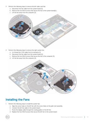 Page 193 Perform the following steps to remove the left video-card fan:
aDisconnect the fan cable from the system board [1].
bRemove the two M2x4 screws that secure the fan to the system board[2].
cLift the fan away from the computer [3]
4 Perform the following steps to remove the right system fan:
aUn-thread the LVDS cable from its restraints [1].
bDisconnect the fan cable from the system board [2]
cRemove the two M2x4 screws that secure the fan to the computer [3].
dLift the fan away from the computer [4]....