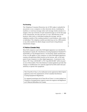 Page 121www.dell.com | support.dell.com
Appendix121
Fax Branding
The Telephone Consumer Protection Act of 1991 makes it unlawful for 
any person to use a computer or other electronic device, including fax 
machines, to send any message unless such message clearly contains in a 
margin at the top or bottom of each transmitted page or on the first page 
of the transmission, the date and time it is sent, identification of the 
business, other entity, or individual sending the message, and the 
telephone number of...