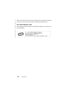 Page 126www.dell.com | support.dell.com
126Appendix
Please note that this device has been approved for nonbusiness purposes 
and may be used in any environment, including residential areas.
MIC Class B Regulatory Label
If the regulatory label includes the following marking, your computer is a 
Class B product. 