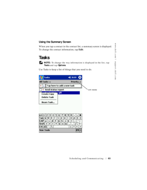 Page 63www.dell.com | support.dell.com
Scheduling and Communicating63
Using the Summary Screen
When you tap a contact in the contact list, a summary screen is displayed. 
To change the contact information, tap Edit.
Ta s k s
 NOTE: To change the way information is displayed in the list, tap 
To o l s and tap Options.
Use Tasks to keep a list of things that you need to do.
sort menu 