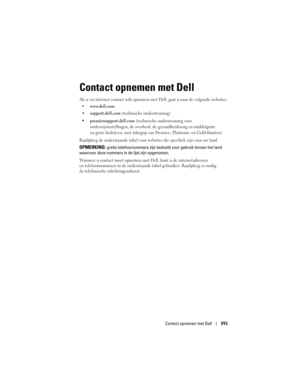 Page 391
Contact opnemen met Dell391
Contact opnemen met Dell
Als u via internet contact wilt opnemen met  Dell, gaat u naar de volgende websites:
 www.dell.com
support.dell.com (technische ondersteuning)
premiersupport.dell.com (technische ondersteuning voor 
onderwijsinstellingen, de overheid,  de gezondheidszorg en middelgrote 
en grote bedrijven, met inbegrip van Pr emier-, Platinum- en Gold-klanten) 
Raadpleeg de onderstaande tabel voor we bsites die specifiek zijn voor uw land. 
OPMERKING: gratis...