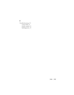 Page 61
Index61
T
Troubleshooting, 23
contact Dell, 23
remote control, 25
Self-diagnostic, 25 