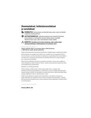 Page 634
Huomautukset, laitteistovaroitukset 
ja varoitukset
 HUOMAUTUS: Huomautukset ovat tärkeitä tietoja, joiden avulla voit käyttää 
projektoria entistä paremmin.
 
LAITTEISTOVAROITUS: Laitteistovaroitukset ovat  varoituksia tilanteista, 
joissa laitteisto voi vahingoittua  tai joissa tietoja voidaan menettää. 
Niissä kerrotaan myös, miten näm ä tilanteet voidaan välttää.
 
VAROITUS: Varoituksissa kerrotaan tilan teista, joihin saattaa liittyä 
omaisuusvahinkojen, loukkaantumis en tai kuoleman vaara....