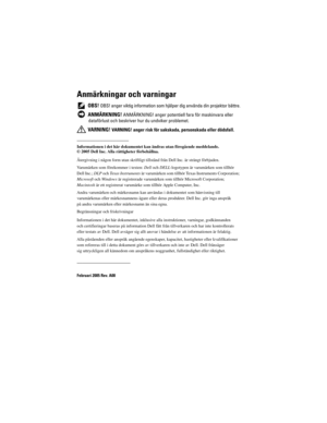 Page 842
Anmärkningar och varningar
 OBS! OBS! anger viktig information som hjälper dig använda din projektor bättre.
 
ANMÄRKNING! ANMÄRKNING! anger potentiell  fara för maskinvara eller 
dataförlust och beskriver hu r du undviker problemet.
 
VARNING! VARNING! anger risk för saksk ada, personskada eller dödsfall. 
____________________
Informationen i det här dokumentet kan  ändras utan föregående meddelande.
© 2005 Dell Inc. Alla rättigheter förbehållna.
Återgivning i någon form utan skriftligt till stånd från...