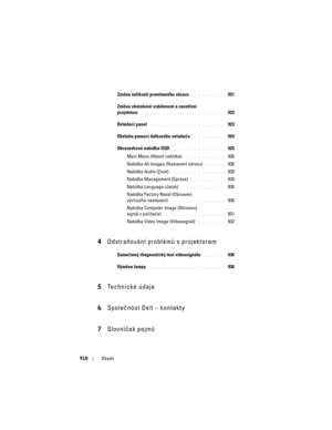 Page 910
910Obsah
Zm\fna velikosti promítaného obrazu. . . . . . . . .  921
Zm\fna ohniskové vzdálenost a zaostření
projektoru
. . . . . . . . . . . . . . . . . . . . . .  922
Ovládací panel
 . . . . . . . . . . . . . . . . . . .  923
Obsluha pomocí dálkového ovladače
 . . . . . . . .  924
Obrazovková nabídka OSD
. . . . . . . . . . . . . .  925
Main Menu (Hlavní nabídka)
 . . . . . . . . . .  926
Nabídka All Images (Nastavení obrazu)
 . . . . .  926
Nabídka Audio (Zvuk)
. . . . . . . . . . . . . .  928
Nabídka...