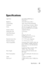 Page 43
Specifications43
5
Specifications
Light Valve 0.65 WXGA DMD Type A, 
DarkChip™2
Brightness 2500 ANSI Lumens (Max.)
Contrast Ratio 1900:1 Typical (Full On/Full Off)
Uniformity 85% Typical (Japan Standard - JBMA)
Lamp 200-watt user-replaceable 3000-hour  lamp (up to 4000 hours in eco mode)
Number of Pixels 1280x800 (WXGA)
Displayable Color 16.7M colors
Color Wheel Speed 2X
Projection Lens F-Stop: F/ 2.44~2.58 Focal length, f=21.8~23.8 mm
1.1X manual Zoom Lens
Projection Screen Size 27.3~359.4 inches...