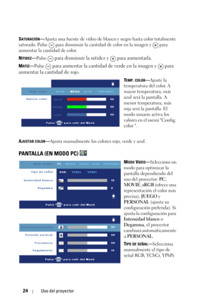 Page 18024Uso del proyector
SATURACIÓN—Ajusta una fuente de vídeo de blanco y negro hasta color totalmente 
saturado. Pulse   para disminuir la cantidad de color en la imagen y   para 
aumentar la cantidad de color. 
N
ITIDEZ—Pulse  para disminuir la nitidez y   para aumentarla.
MATIZ—Pulse  para aumentar la cantidad de verde en la imagen y   para 
aumentar la cantidad de rojo.
TEMP. COLOR—Ajuste la 
temperatura del color. A 
mayor temperatura, más 
azul será la pantalla. A 
menor temperatura, más 
roja será la...