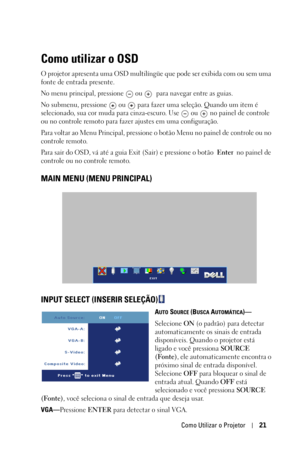 Page 255Como Utilizar o Projetor21
Como utilizar o OSD
O projetor apresenta uma OSD multilíngüe que pode ser exibida com ou sem uma 
fonte de entrada presente. 
No menu principal, pressione   ou  para navegar entre as guias.
No submenu, pressione   ou   para fazer uma seleção. Quando um item é 
selecionado, sua cor muda para cinza-escuro. Use   ou   no painel de controle 
ou no controle remoto para fazer ajustes em uma configuração. 
Para voltar ao Menu Principal, pressione o botão Menu no painel de controle ou...