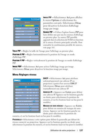 Page 137Utilisation de votre projecteur137
IMAGE PIP —Sélectionnez Act pour afficher 
le menu 
Options et sélectionner les 
paramètres suivants. Sélectionnez 
Désac 
pour désactiver la fonction daffichage 
image par image.
SOURCE PIP —Utilisez loption Source PIP pour 
faire défiler une par une les sources daffichage 
au premier plan. La source PIP possible 
apparaît dans la sélection de lOSD en fonction 
de la source dentrée principale actuelle. Pour 
connaître la combinaison possible de sources, 
voir page 161....