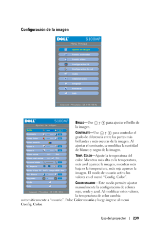 Page 239Uso del proyector239
Configuración de la imagen
BRILLO—Use  y   para ajustar el brillo de 
la imagen.
C
ONTRASTE—Use  y   para controlar el 
grado de diferencia entre las partes más 
brillantes y más oscuras de la imagen. Al 
ajustar el contraste, se modifica la cantidad 
de blanco y negro de la imagen. 
T
EMP. COLOR—Ajuste la temperatura del 
color. Mientras más alta es la temperatura, 
más azul aparece la imagen; mientras más 
baja es la temperatura, más roja aparece la 
imagen. El modo de usuario...