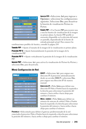 Page 245Uso del proyector245
IMAGEN PIP—Seleccione Act para ingresar a 
Opciones y seleccionar las configuraciones 
siguientes. Seleccione 
Des. para desactivar 
la función de visualización Picture-in-
Picture.
FUENTE PIP —Use Fuente PIP para recorrer una 
a una las fuentes de visualización de la imagen 
en primer plano. La fuente PIP posible se 
encuentra disponible en la selección del menú 
en pantalla, dependiendo de la fuente de 
entrada principal actual. Para conocer las 
combinaciones posibles de fuentes,...