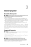 Page 229Uso del proyector229
3
Uso del proyector
Encendido del proyector
 NOTA: Encienda el proyector antes de activar el dispositivo fuente. La luz del 
botón de alimentación parpadea de color azul hasta que lo pulsa.
1Retire la tapa de la lente.
2Conecte el cable de alimentación y los cables de señal correspondientes. Para 
obtener información acerca de la conexión del proyector, consulte la
 página 219. 
3Pulse el botón de alimentación (consulte la página 233 para localizar el botón de 
alimentación). El...