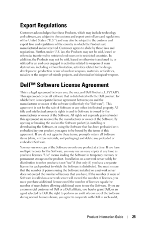 Page 25Product Information Guide25
Export Regulations
Customer acknowledges that these Products, which may include technology 
and software, are subject to the customs and export control laws and regulations 
of the United States (“U.S.”) and may also be subject to the customs and 
export laws and regulations of the country in which the Products are 
manufactured and/or received. Customer agrees to abide by those laws and 
regulations. Further, under U.S. law, the Products may not be sold, leased or 
otherwise...