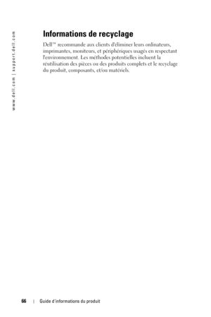 Page 6666Guide dinformations du produit
www.dell.com | support.dell.com
Informations de recyclage
Dell™ recommande aux clients déliminer leurs ordinateurs, 
imprimantes, moniteurs, et périphériques usagés en respectant 
lenvironnement. Les méthodes potentielles incluent la 
réutilisation des pièces ou des produits complets et le recyclage 
du produit, composants, et/ou matériels. 