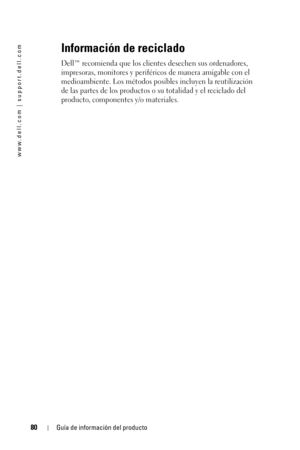 Page 8080Guía de información del producto
www.dell.com | support.dell.com
Información de reciclado
Dell™ recomienda que los clientes desechen sus ordenadores, 
impresoras, monitores y periféricos de manera amigable con el 
medioambiente. Los métodos posibles incluyen la reutilización 
de las partes de los productos o su totalidad y el reciclado del 
producto, componentes y/o materiales. 