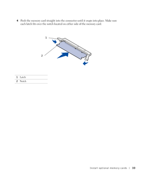 Page 33Install optional memory cards33
4Push the memory card straight into the connector until it snaps into place. Make sure 
each latch fits over the notch located on either side of the memory card.
1Latch
2Notch
1
2 