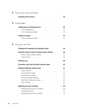 Page 66Contents
3Set up for local printing
Installing printer drivers . . . . . . . . . . . . . . . . . . . . .   36
4Load paper
Loading paper and transparencies . . . . . . . . . . . . . . . .   46
In the standard tray
 . . . . . . . . . . . . . . . . . . . . . .   46
In the multipurpose feeder
. . . . . . . . . . . . . . . . . . .   49
Loading envelopes
. . . . . . . . . . . . . . . . . . . . . . . . .   53
In the multipurpose feeder
. . . . . . . . . . . . . . . . . . .   53
5Use your printer
Changing the...