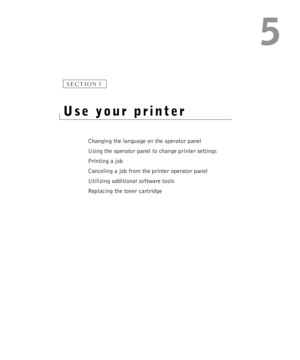 Page 555
SECTION 5
Use your printer
Changing the language on the operator panel
Using the operator panel to change printer settings
Printing a job
Canceling a job from the printer operator panel
Utilizing additional software tools
Replacing the toner cartridge 