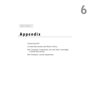 Page 696
SECTION 6
Appendix
Contacting Dell
Limited Warranties and Return Policy
Dell Computer Corporation Ink and Toner Cartridges 
Limited Warranties
Dell Software License Agreement 