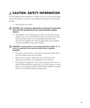 Page 99
 CAUTION: SAFETY INFORMATION
Use the following safety guidelines to help ensure your own personal safety 
and to help protect your system and working environment from potential 
damage.
 Your product uses a laser.
  CAUTION: Use of controls or adjustments or performance of procedures 
other than those specified herein may result in hazardous radiation 
exposure.
 Your product uses a printing process that heats the print media, 
and heat can cause certain media to release emissions. You must...