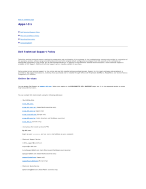 Page 128back to contents page  
Appendix    
   
   Dell Technical Support Policy  
   Warranty and Return Policy  
   Recycling Information  
   Contacting Dell™  
Dell Technical Support Policy  
   
Technician - assisted technical support requires the cooperation and participation of the customer in the troubleshooting process and provides for restoration of 
the operating system, software program and hardware drivers to the original default configuration as shipped from Dell, as well as the verification of...