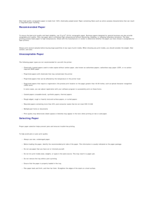 Page 39Most high - quality xerographic paper is made from 100% chemically pulped wood. Paper containing fibers such as cotton possess characteristics that can result 
in degraded paper handling.   
Recommended Paper  
   
To ensure the best print quality and feed reliability, use 75 g/m 2
 (20 lb) xerographic paper. Business papers designed for general business use also provide 
acceptable print quality. Only use paper able to withstand high temperatures without discoloring, bleeding, or releasing hazardous...