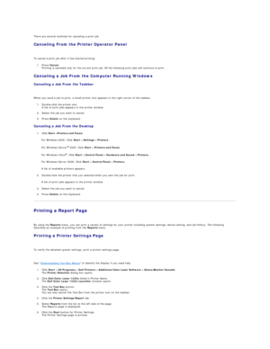 Page 78There are several methods for canceling a print job.  
Canceling From the Printer Operator Panel  
   
To cancel a print job after it has started printing:  
1. Press  Cancel .   
Printing is canceled only for the current print job. All the following print jobs will continue to print.  
 
Canceling a Job From the Computer Running Windows  
Canceling a Job From the Taskbar  
   
When you send a job to print, a small printer icon appears in the right corner of the taskbar.  
1. Double - click the printer...
