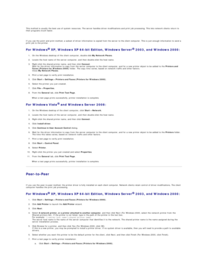 Page 81This method is usually the best use of system resources. The server handles driver modifications and print job processing. This lets network clients return to 
their programs much faster.  
   
If you use the point and print method, a subset of driver information is copied from the server to the client computer. This is just enough information to send a 
print job to the printer.  
For Windows   XP, Windows XP 64 - bit Edition, Windows Server   2003, and Windows 2000:  
1. On the Windows desktop of the...