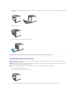 Page 86   
4. Open the front cover by pushing the button (right side) and remove the jammed paper. Then, confirm that there are no scraps of paper remaining inside 
the printer.  
 
 
   
5. Close the front cover.  
 
 
   
6. Insert the tray into the printer, and push until it stops.  
 
 
   
Clearing Paper Jams From the Fuser  
1. Turn off the printer and wait for 30 minutes.  
 
2. Push the button (right side) and open the front cover.  
 
 
   
3. Lift the levers at both ends of the fuser, and remove the...