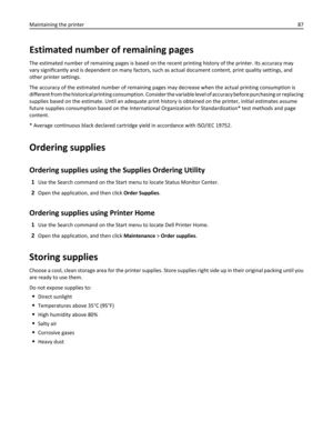 Page 87Estimated number of remaining pages
The estimated number of remaining pages is based on the recent printing history of the printer. Its accuracy may
vary significantly and is dependent on many factors, such as actual document content, print quality settings, and
other printer settings.
The accuracy of the estimated number of remaining pages may decrease when the actual printing consumption is
different from the historical printing consumption. Consider the variable level of accuracy before purchasing or...