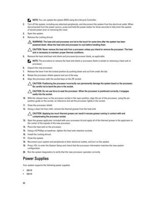 Page 80NOTE: You can update the system BIOS using the Lifecycle Controller.
2.Turn off the system, including any attached peripherals, and disconnect the system from the electrical outlet. When 
disconnected from the power source, press and hold the power button for three seconds to fully drain the system  of stored power prior to removing the cover.
3.Open the system.
4.Remove the cooling shroud.
WARNING: The heat sink and processor are hot to the touch for some time after the system has been 
powered down....