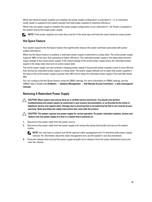 Page 81When two identical power supplies are installed, the power supply configuration is redundant (1 + 1). In redundant mode, power is supplied to the system equally from both power supplies to maximize efficiency.
When only one power supply is installed, the power supply configuration is non-redundant (1 + 0). Power is supplied to 
the system only by the single power supply.
NOTE: If two power supplies are used, they must be of the same type and have the same maximum output power.
Hot Spare Feature
Your...