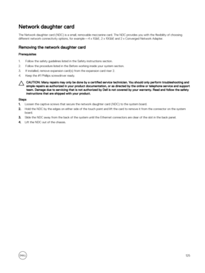 Page 125Network daughter card
The Network daughter card (NDC) is a small, removable mezzanine card. The NDC provides you with the flexibility of choosing 
di
